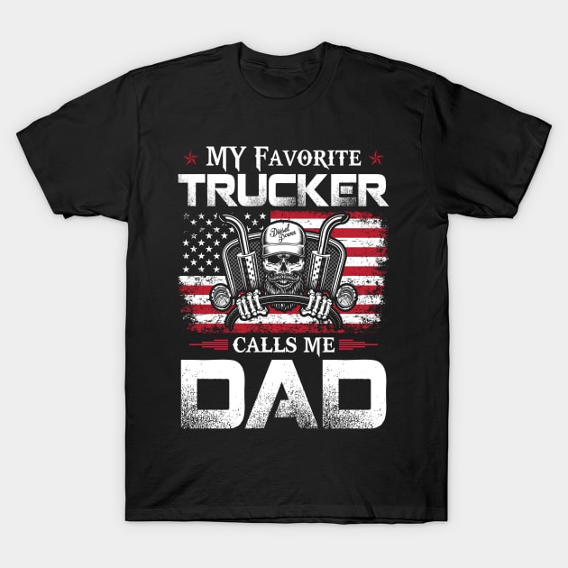 My Favorite Trucker Call Me Dad Proud Trucker T Shirts For Trucker Gift For Trucker Family T-Shirt by Murder By Text